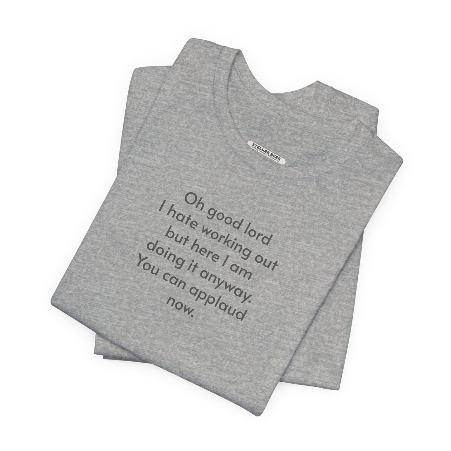 Oh Dear Lord I Hate Working Out But Here I Am ... Minimalist Style T-Shirt