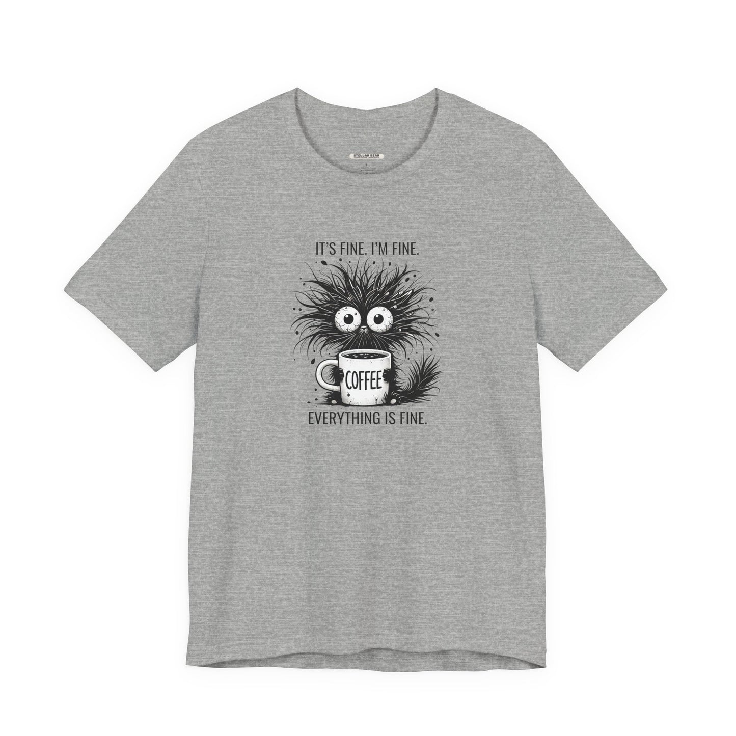 It's Fine. I'm Fine. Everything is Fine. Graphic T-Shirt