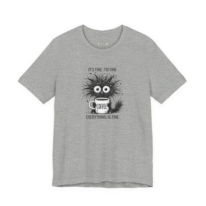 It's Fine. I'm Fine. Everything is Fine. Graphic T-Shirt