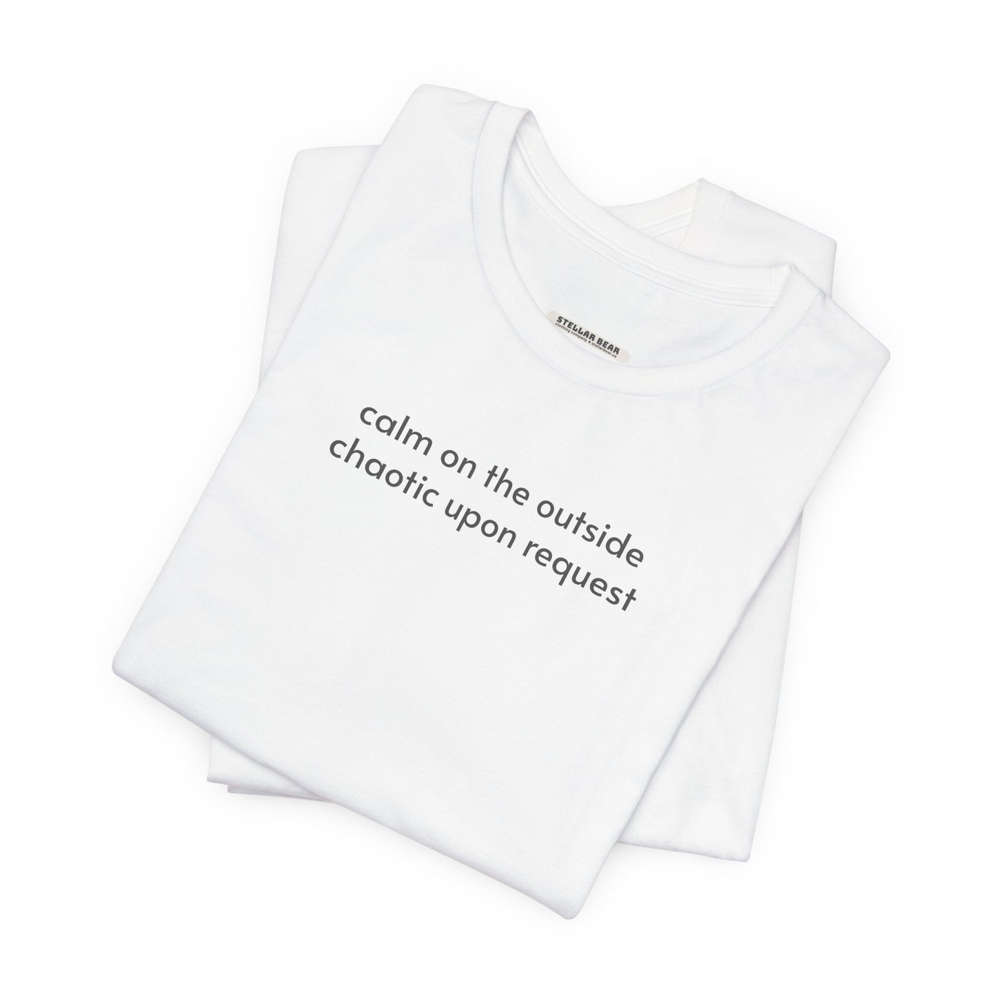 Calm on the Outside, Chaotic Upon Request T-Shirt