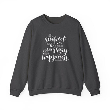 I Do Suspect That He is Not Really Necessary for My Happiness Quote Graphic Sweatshirt (Jane Austen)