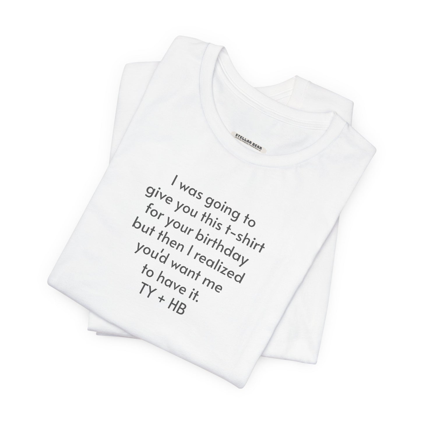 I Was Going to Give You This T-Shirt ... Birthday T-Shirt