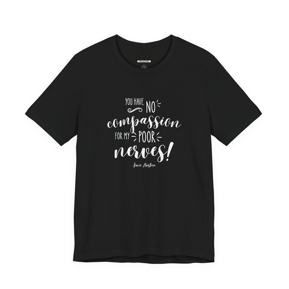 You Have No Compassion for My Poor Nerves! Quote T-Shirt (Jane Austen)