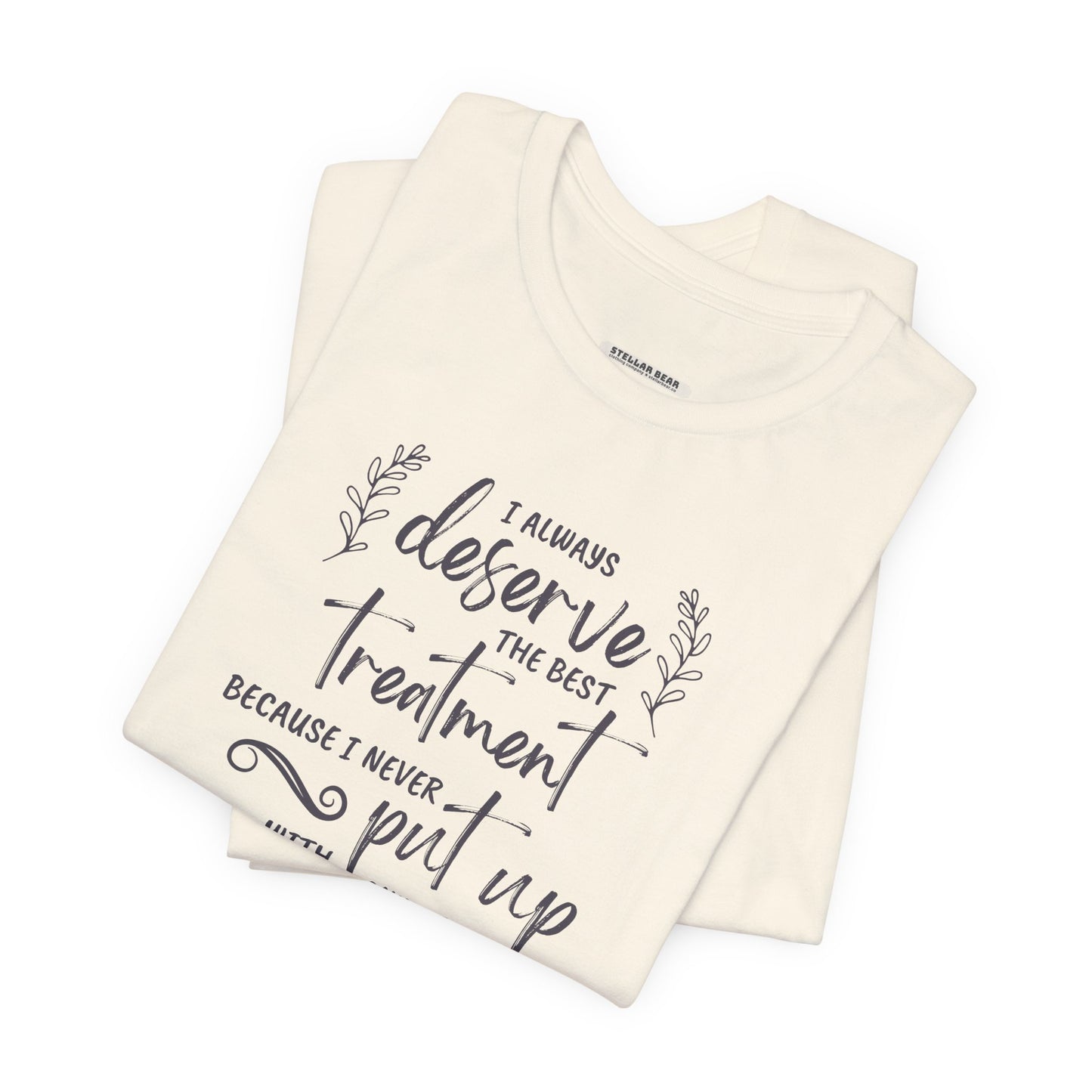 I Always Deserve the Best Treatment Quote T-Shirt (Jane Austen)