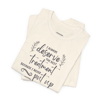 I Always Deserve the Best Treatment Quote T-Shirt (Jane Austen)