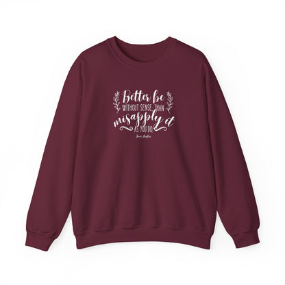 Better Be Without Sense Than Misapply It As You Do Quote Graphic Sweatshirt (Jane Austen)