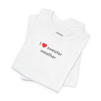I Love Sweater Weather T-Shirt