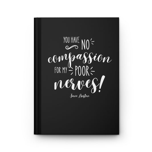 You Have No Compassion for My Poor Nerves! Quote Hardcover Journal, Matte (Jane Austen)