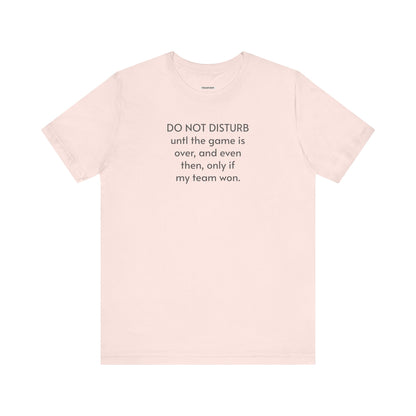 Do Not Disturb Until the Game is Over Minimalist Style T-Shirt