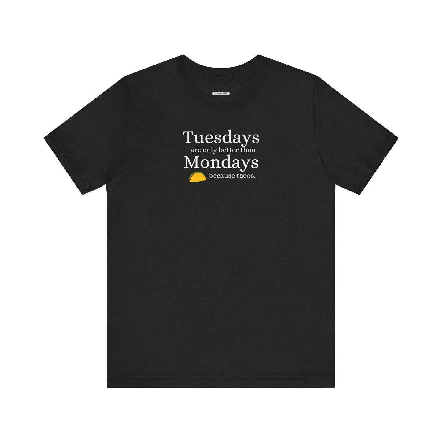 Tuesdays are Only Better Than Monday Because Tacos Graphic T-Shirt