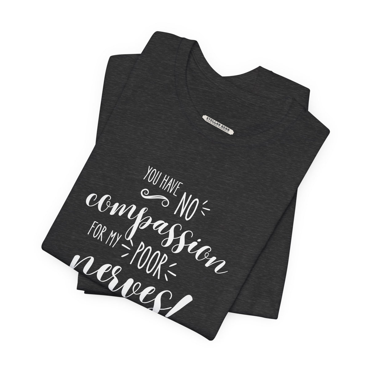 You Have No Compassion for My Poor Nerves! Quote T-Shirt (Jane Austen)