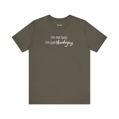 I'm Not Lazy. I'm Just Mondaying Graphic T-Shirt