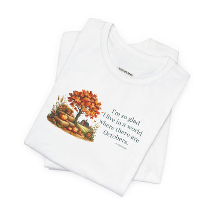 I'm So Glad I Live in a World Where There are Octobers Quote Graphic T-Shirt (L.M. Montgomery)