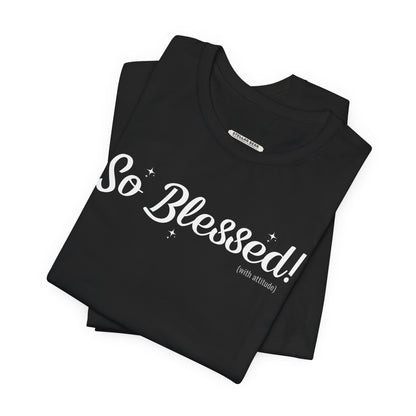 So Blessed! (With Attitude) Graphic T-Shirt