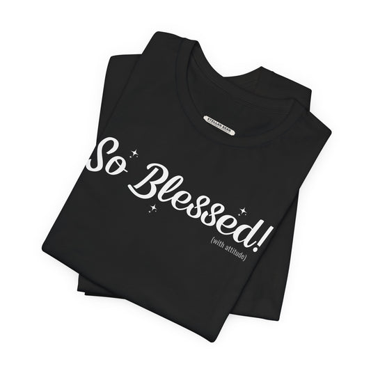 So Blessed! (With Attitude) Graphic T-Shirt