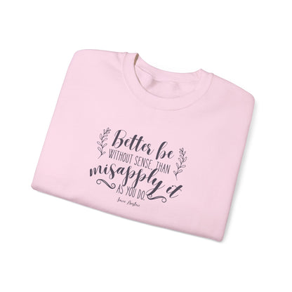 Better Be Without Sense Than Misapply It As You Do Quote Graphic Sweatshirt (Jane Austen)