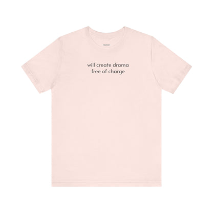 Will Create Drama Free of Charge T-Shirt