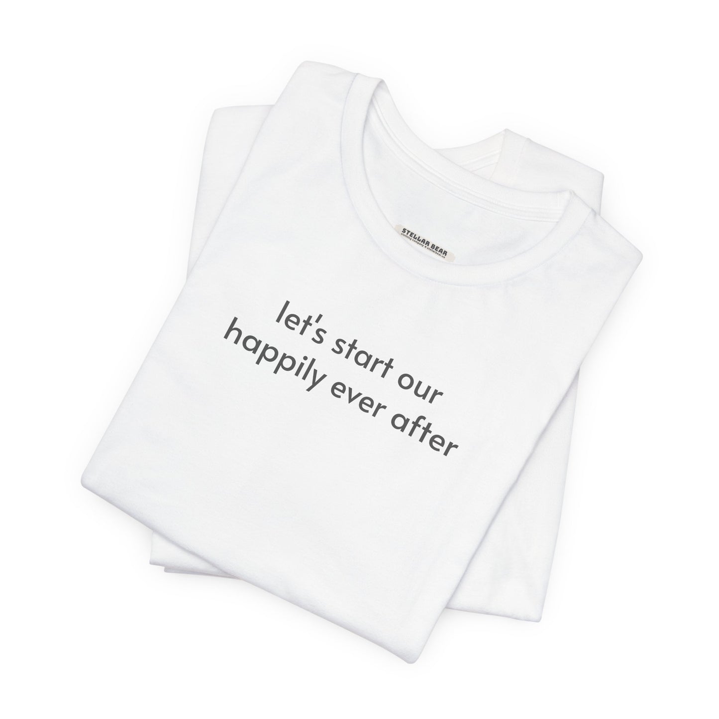 Let's Start Our Happily Ever After Minimalist Style T-Shirt for Marriage Proposal