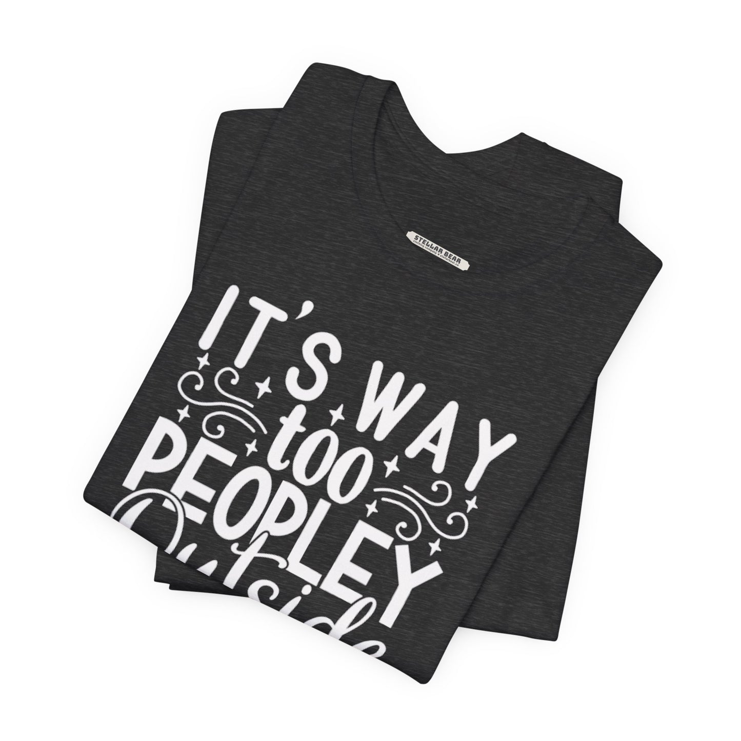 It's Way Too Peopley Outside Graphic T-Shirt