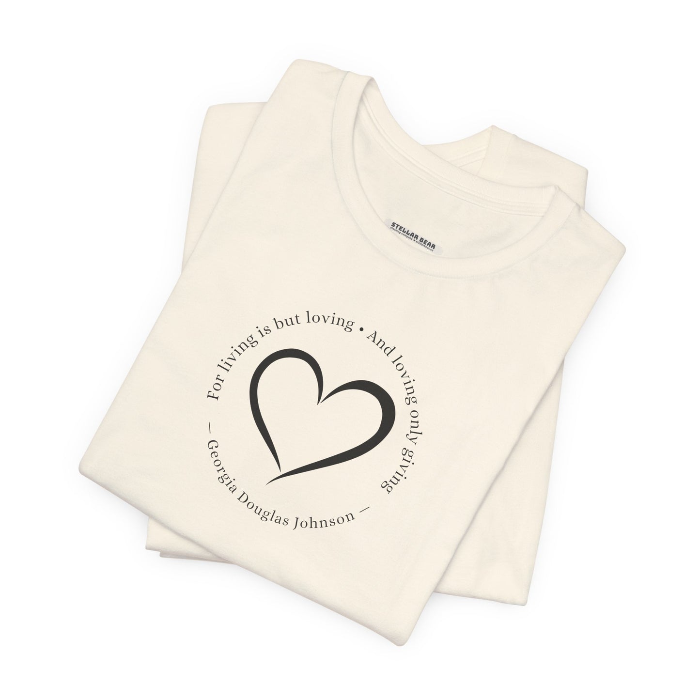 For Living is But Loving, and Loving Only Giving Quote T-Shirt (Georgia Douglas Johnson)