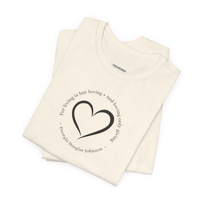For Living is But Loving, and Loving Only Giving Quote T-Shirt (Georgia Douglas Johnson)