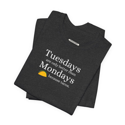 Tuesdays are Only Better Than Monday Because Tacos Graphic T-Shirt