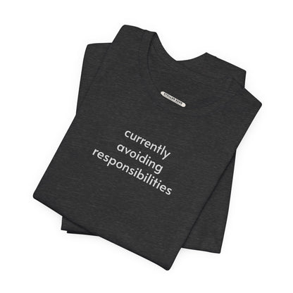 Currently Avoiding Responsibilities T-Shirt