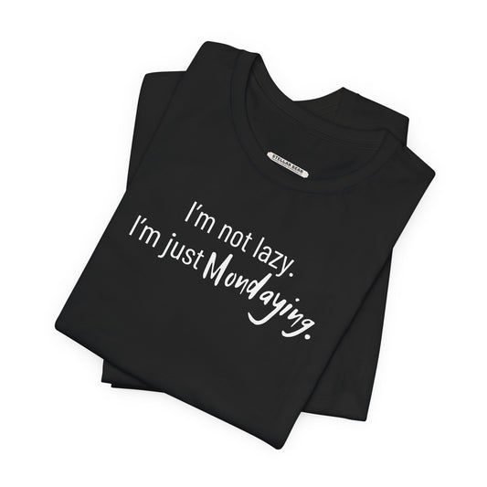 I'm Not Lazy. I'm Just Mondaying Graphic T-Shirt