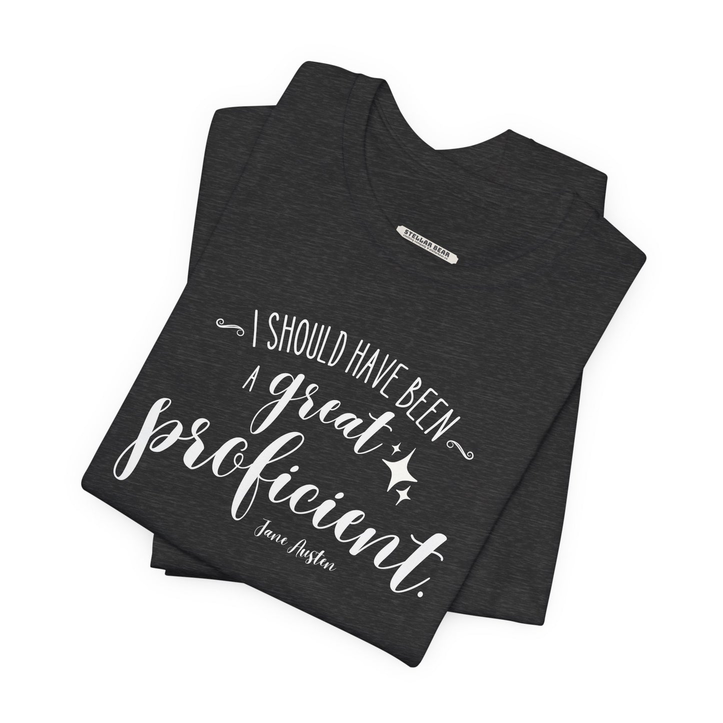 I Should Have Been a Great Proficient Quote T-Shirt (Jane Austen)