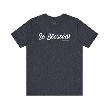 So Blessed! (With Attitude) Graphic T-Shirt