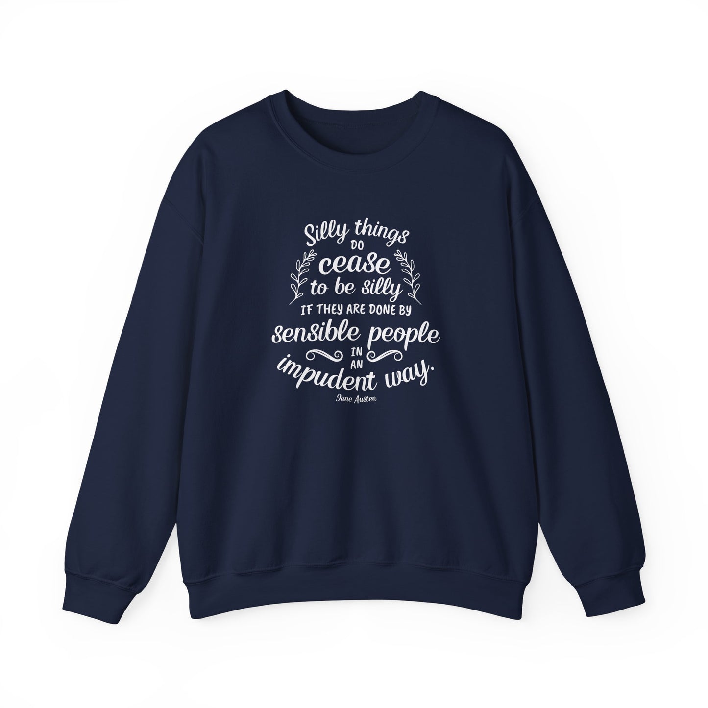 Silly Things Do Cease to Be Silly Quote Graphic Sweatshirt (Jane Austen)
