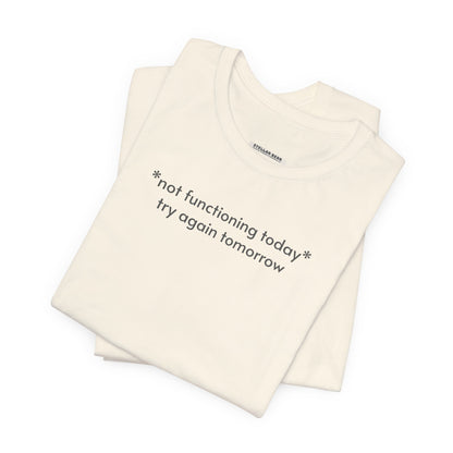 Not Functioning Today, Try Again Tomorrow Minimalist Style T-Shirt