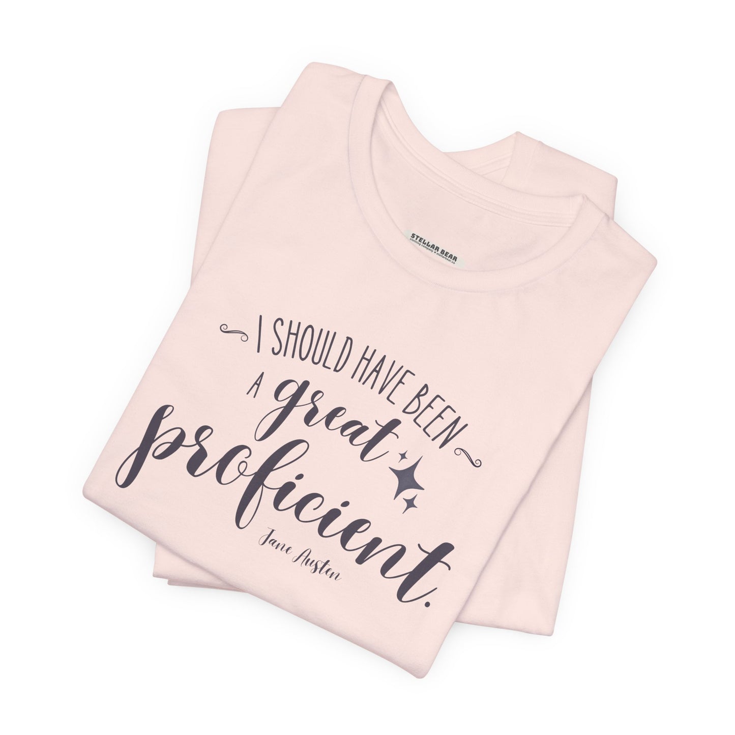 I Should Have Been a Great Proficient Quote T-Shirt (Jane Austen)