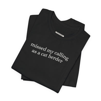 Missed My Calling as a Cat Herder Minimalist Style T-Shirt