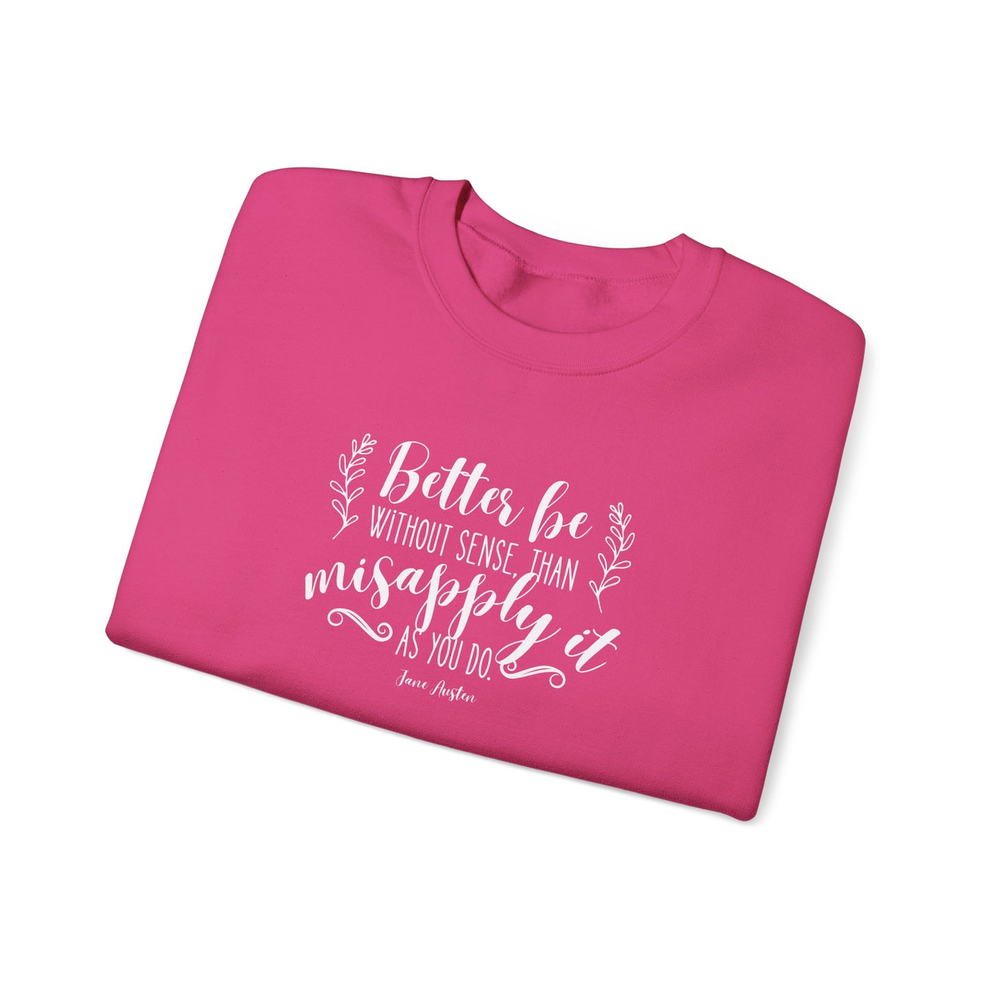 Better Be Without Sense Than Misapply It As You Do Quote Graphic Sweatshirt (Jane Austen)