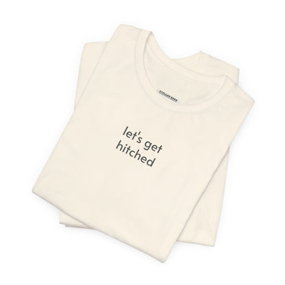 Let's Get Hitched Minimalist Style T-Shirt for Marriage Proposal, Wedding Rehearsal