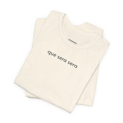 Que Sera Sera Minimalist Style T-Shirt