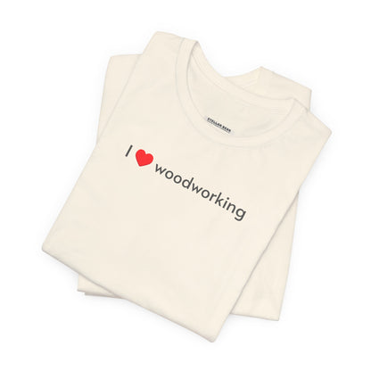 I Love Woodworking Minimalist Style T-Shirt