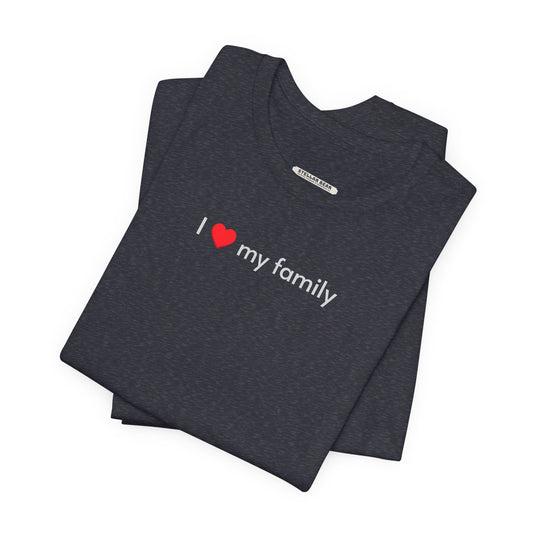 I Love My Family Minimalist Style T-Shirt