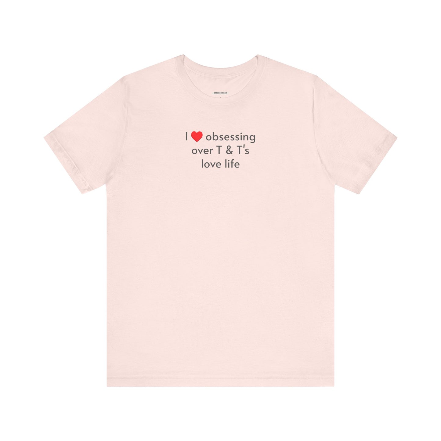 I Love Obsessing Over T & T's Love Life T-Shirt