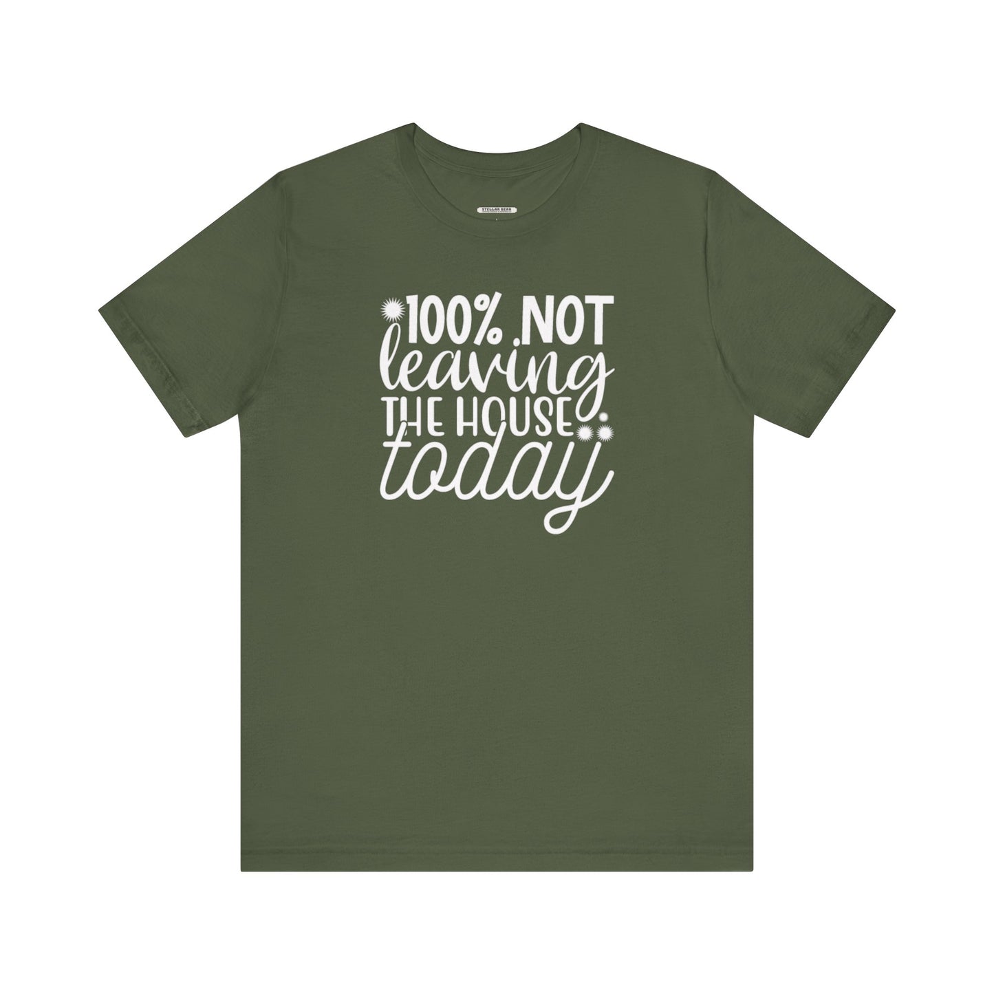 One Hundred Percent Not Leaving the House Today Graphic T-Shirt