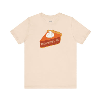 Wake Me Up at Pie O'Clock Graphic T-Shirt