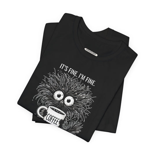 It's Fine. I'm Fine. Everything is Fine. Graphic T-Shirt