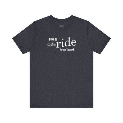 Born to Ride Forced to Work Graphic T-Shirt