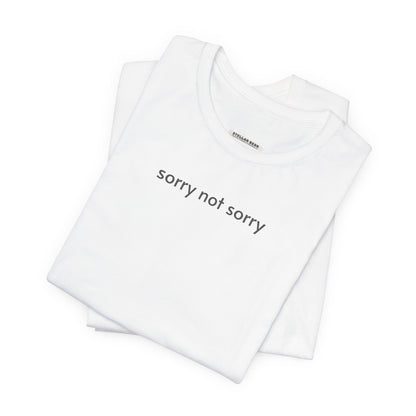 Sorry Not Sorry T-Shirt