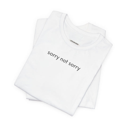 Sorry Not Sorry T-Shirt