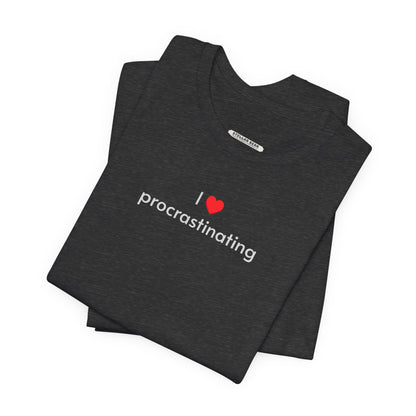 I Love Procrastinating T-Shirt
