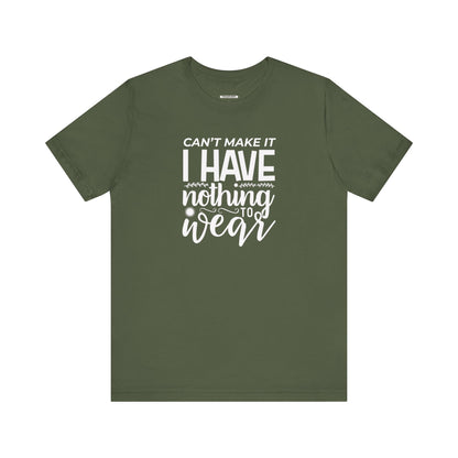 Can't Make It I Have Nothing to Wear Graphic T-Shirt