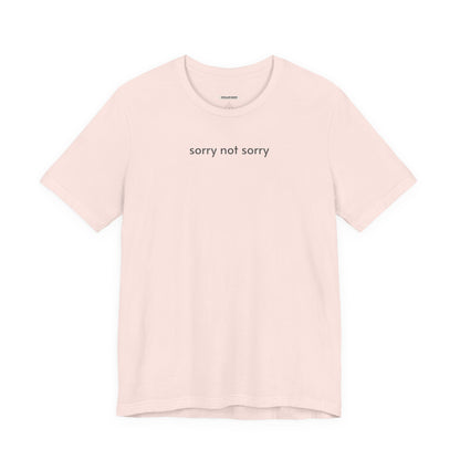 Sorry Not Sorry T-Shirt