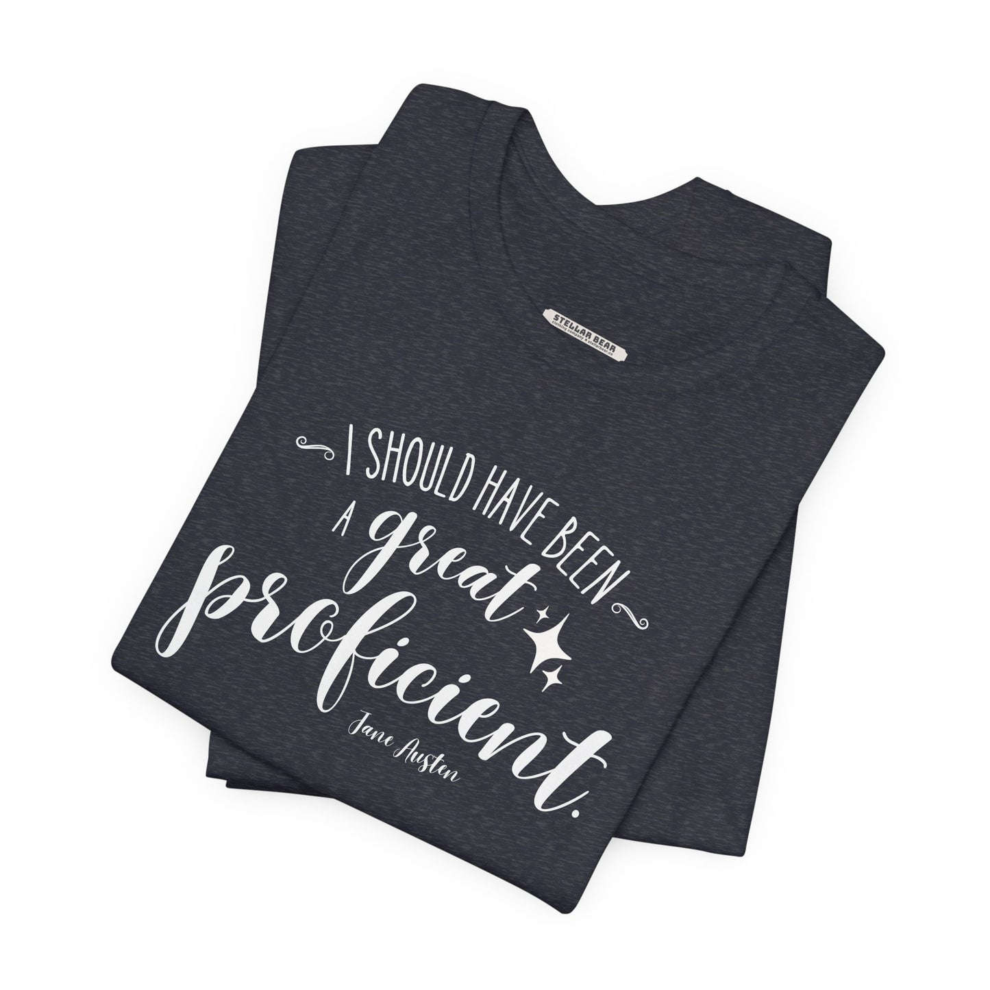 I Should Have Been a Great Proficient Quote T-Shirt (Jane Austen)